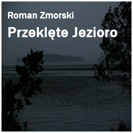 Audiobook Przeklęte jezioro  - autor Roman Zmorski   - czyta Jolanta Nord