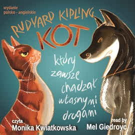 Audiobook Kot, który zawsze chadzał własnymi drogami  - autor Rudyard Kipling   - czyta Monika Kwiatkowska