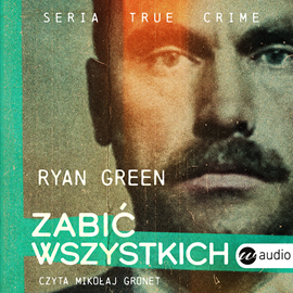 Audiobook Zabić wszystkich  - autor Ryan Green   - czyta Mikołaj Gronet