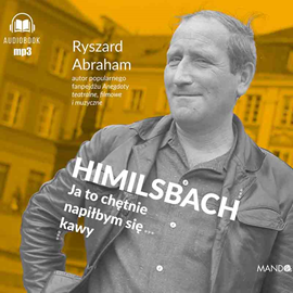 Audiobook Himilsbach. Ja to chętnie napiłbym się kawy  - autor Ryszard Abraham   - czyta Krzysztof Bochenek