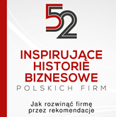 Audiobook 52 inspirujące historie biznesowe polskich firm. Jak rozwinąć firmę przez rekomendacje  - autor Ryszard Chmura;Damian Masel   - czyta Paweł Ciołkosz