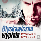Audiobook Błyskawiczna wypłata  - autor Ryszard Ćwirlej   - czyta Leszek Filipowicz