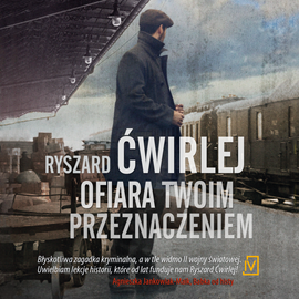 Audiobook Ofiara twoim przeznaczeniem  - autor Ryszard Ćwirlej   - czyta Bartosz Głogowski
