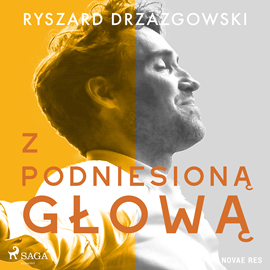 Audiobook Z podniesioną głową  - autor Ryszard Drzazgowski   - czyta Tomasz Sobczak