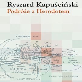 Audiobook Podróże z Herodotem  - autor Ryszard Kapuściński   - czyta Ksawery Jasieński