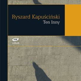 Audiobook Ten Inny  - autor Ryszard Kapuściński   - czyta Andrzej Piszczatowski