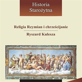 Audiobook Religia Rzymian i chrześcijanie  - autor Ryszard Kulesza   - czyta zespół aktorów