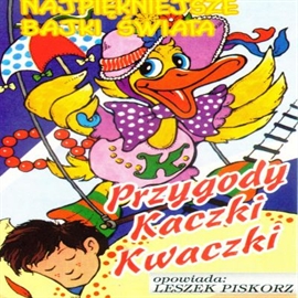Audiobook Przygody Kaczki Kwaczki  - autor Ryszard Sadaj   - czyta Leszek Piskorz