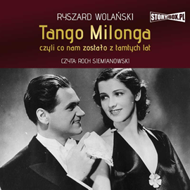 Audiobook Tango milonga, czyli co nam zostało z tamtych lat  - autor Ryszard Wolański   - czyta Roch Siemianowski