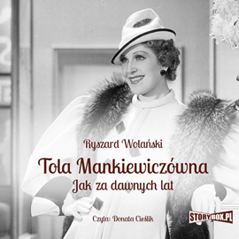 Audiobook Tola Mankiewiczówna. Jak za dawnych lat  - autor Ryszard Wolański   - czyta Donata Cieślik