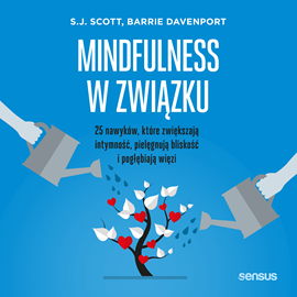 Audiobook Mindfulness w związku. 25 nawyków, które zwiększają intymność, pielęgnują bliskość i pogłębiają więzi  - autor S. J. Scott;Barrie Davenport   - czyta Marcin Fugiel