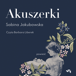 Audiobook Akuszerki  - autor Sabina Jakubowska   - czyta Barbara Liberek