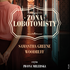 Audiobook Żona lobotomisty  - autor Samantha Greene Woodruff   - czyta Iwona Milerska