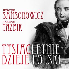 Audiobook Tysiącletnie dzieje Polski  - autor Henryk Samsonowicz;Janusz Tazbir   - czyta Ksawery Jasieński