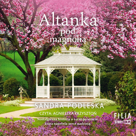 Audiobook Altanka pod magnolią  - autor Sandra Podleska   - czyta Agnieszka Krzysztoń