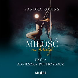 Audiobook Miłość na kredyt  - autor Sandra Robins   - czyta Agnieszka Postrzygacz