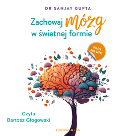 Audiobook Zachowaj mózg w świetnej formie  - autor Sanjay Gupta   - czyta Bartosz Głogowski