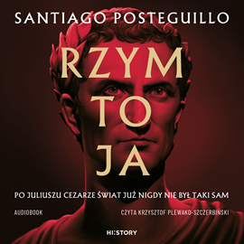 Audiobook Rzym to ja  - autor Santiago Posteguillo   - czyta Krzysztof Plewako-Szczerbiński