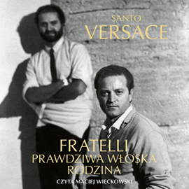Audiobook Fratelli. Prawdziwa włoska rodzina  - autor Santo Versace   - czyta Maciej Więckowski