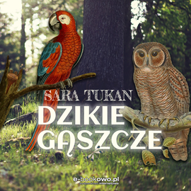 Audiobook Dzikie gąszcze  - autor Sara Tukan   - czyta Michał Jerzy Tukan
