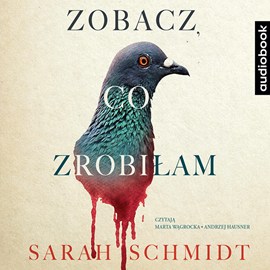 Audiobook Zobacz, co zrobiłam  - autor Sarach Schmidt   - czyta zespół aktorów