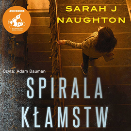 Audiobook Spirala kłamstw  - autor Sarah J Naughton   - czyta Joanna Jeżewska