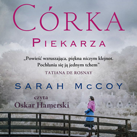 Audiobook Córka piekarza  - autor Sarah McCoy   - czyta Oskar Hamerski