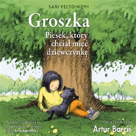 Audiobook GROSZKA. Piesek, który chciał mieć dziewczynkę  - autor Sari Peltoniemi   - czyta zespół aktorów