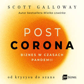 Audiobook POST CORONA - od kryzysu do szans  - autor Scott Galloway   - czyta Maciej Jabłoński