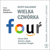 Audiobook Wielka czwórka. Ukryte DNA: Amazon, Apple, Facebook i Google  - autor Scott Galloway   - czyta Wojciech Żołądkowicz