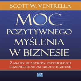 Audiobook Moc pozytywnego myślenia w biznesie  - autor Scott Ventrella   - czyta Michał Staszczak