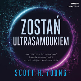 Scott Young - Zostań ultrasamoukiem. Jak mistrzowsko opanować twarde umiejętności w zadziwiająco krótkim czasie (2021)