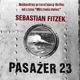 Audiobook Pasażer 23  - autor Sebastian Fitzek   - czyta Piotr Grabowski