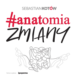 Audiobook Anatomia zmiany  - autor Sebastian Kotów   - czyta Sebastian Kotów