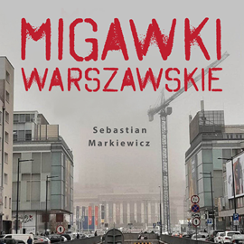 Audiobook Migawki Warszawskie  - autor Sebastian Markiewicz   - czyta Maciej Marcinkowski