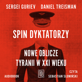 Audiobook Spin dyktatorzy. Nowe oblicze tyranii w XXI wieku  - autor Sergei Guriev;Daniel Treisman   - czyta Sebastian Słomiński