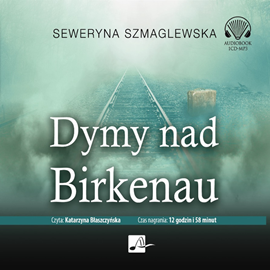 Audiobook Dymy nad Birkenau  - autor Seweryna Szmaglewska   - czyta Katarzyna Błaszczyńska