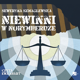 Audiobook Niewinni w Norymberdze  - autor Seweryna Szmaglewska   - czyta Ewa Abart