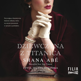 Audiobook Dziewczyna z Titanica  - autor Shana Abé   - czyta Joanna Domańska