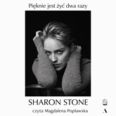 Audiobook Pięknie jest żyć dwa razy  - autor Sharon Stone   - czyta Magdalena Popławska