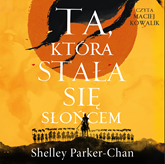 Audiobook Ta, która stała się słońcem  - autor Shelley Parker-Chan   - czyta Maciej Kowalik