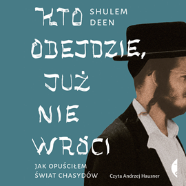 Audiobook Kto odejdzie, już nie wróci  - autor Shulem Deen   - czyta Andrzej Hausner