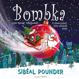 Audiobook Bombka. O dziewczynkach, które odmieniły święta  - autor Sibeal Pounder   - czyta Maciej Więckowski