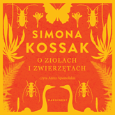 Audiobook O ziołach i zwierzętach  - autor Simona Kossak   - czyta Anna Apostolakis