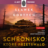 Audiobook Schronisko, które przetrwało  - autor Sławek Gortych   - czyta Aleksander Orsztynowicz-Czyż