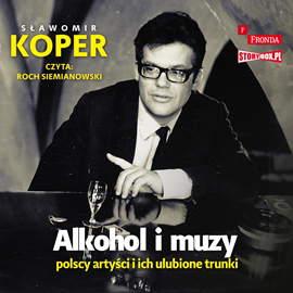 Audiobook Alkohol i muzy. Polscy artyści i ich ulubione trunki  - autor Sławomir Koper   - czyta Roch Siemianowski