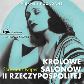 Audiobook Królowe salonów II Rzeczypospolitej  - autor Sławomir Koper   - czyta Mikołaj Krawczyk