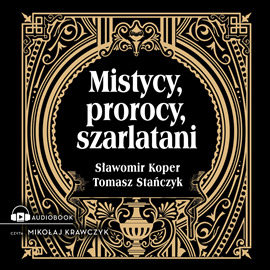 Audiobook Mistycy, prorocy, szarlatani  - autor Sławomir Koper;Tomasz Stańczyk   - czyta Mikołaj Krawczyk