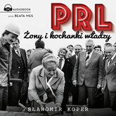 Audiobook PRL. Żony i kochanki władzy  - autor Sławomir Koper   - czyta Beata Mes