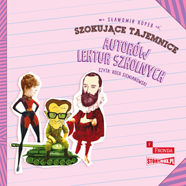 Audiobook Szokujące tajemnice autorów lektur szkolnych  - autor Sławomir Koper   - czyta Roch Siemianowski